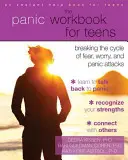 Das Panik-Arbeitsbuch für Teenager: Den Kreislauf von Angst, Sorgen und Panikattacken durchbrechen - The Panic Workbook for Teens: Breaking the Cycle of Fear, Worry, and Panic Attacks