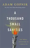 Tausend kleine Heiligkeiten - Das moralische Abenteuer des Liberalismus - A Thousand Small Sanities - The Moral Adventure of Liberalism