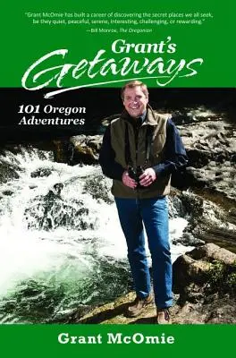 Grants Ausflugsziele: 101 Oregon-Abenteuer - Grant's Getaways: 101 Oregon Adventures