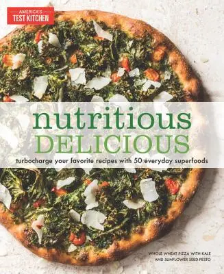 Nutritious Delicious: Turbocharge Ihre Lieblingsrezepte mit 50 alltäglichen Superfoods - Nutritious Delicious: Turbocharge Your Favorite Recipes with 50 Everyday Superfoods