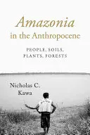 Amazonien im Anthropozän: Menschen, Böden, Pflanzen, Wälder - Amazonia in the Anthropocene: People, Soils, Plants, Forests