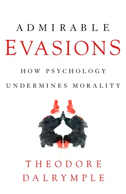 Bewundernswerte Ausweichmanöver: Wie die Psychologie die Moral untergräbt - Admirable Evasions: How Psychology Undermines Morality