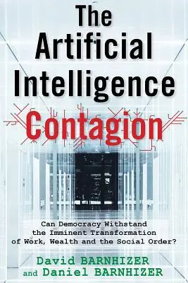 Die Ansteckung durch künstliche Intelligenz: Kann die Demokratie der bevorstehenden Transformation von Arbeit, Wohlstand und sozialer Ordnung widerstehen? - The Artificial Intelligence Contagion: Can Democracy Withstand the Imminent Transformation of Work, Wealth and the Social Order?