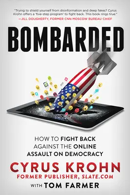 Bombardiert: Wie man sich gegen den Online-Angriff auf die Demokratie wehren kann - Bombarded: How to Fight Back Against the Online Assault on Democracy