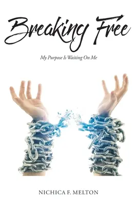 Sich befreien: Meine Bestimmung wartet auf mich - Breaking Free: My Purpose Is Waiting On Me