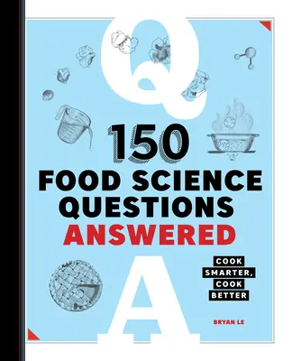 150 Fragen zur Lebensmittelwissenschaft beantwortet: Klüger kochen, besser kochen - 150 Food Science Questions Answered: Cook Smarter, Cook Better