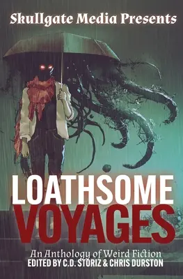 Verabscheuungswürdige Reisen: Eine Anthologie unheimlicher Romane - Loathsome Voyages: An Anthology of Weird Fiction