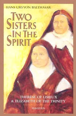 Zwei Schwestern im Geiste: Therese von Lisieuz und Elisabeth von der Dreifaltigkeit - Two Sisters in the Spirit: Therese of Lisieuz and Elizabeth of the Trinity