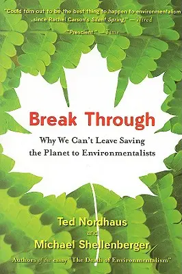 Durchbrechen: Warum wir die Rettung des Planeten nicht den Umweltschützern überlassen können - Break Through: Why We Can't Leave Saving the Planet to Environmentalists