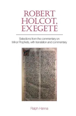 Robert Holcot, Exeget: Auszüge aus dem Kommentar zu den Kleinen Propheten, mit Übersetzung und Kommentar - Robert Holcot, Exegete: Selections from the Commentary on Minor Prophets, with Translation and Commentary