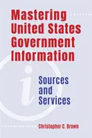 Mastering United States Government Information: Quellen und Dienste - Mastering United States Government Information: Sources and Services