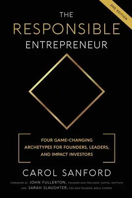 Der verantwortungsvolle Unternehmer: Vier spielverändernde Archtypen für Gründer, Führungskräfte und Impact-Investoren - The Responsible Entrepreneur: Four Game-Changing Archtypes for Founders, Leaders, and Impact Investors