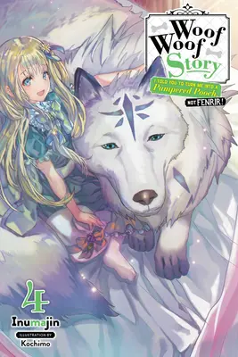 Wuff-Wuff-Geschichte: Ich habe dir gesagt, du sollst mich in ein verwöhntes Hündchen verwandeln, nicht in Fenrir, Band 4 (Light Novel) - Woof Woof Story: I Told You to Turn Me Into a Pampered Pooch, Not Fenrir!, Vol. 4 (Light Novel)