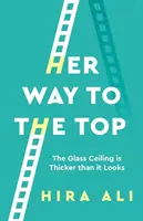 Ihr Weg an die Spitze: Die gläserne Decke ist dicker, als sie aussieht - Her Way to the Top: The Glass Ceiling Is Thicker Than It Looks