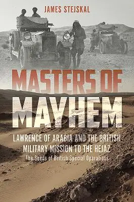 Meister des Chaos: Lawrence von Arabien und die britische Militärmission im Hedschas - Masters of Mayhem: Lawrence of Arabia and the British Military Mission to the Hejaz