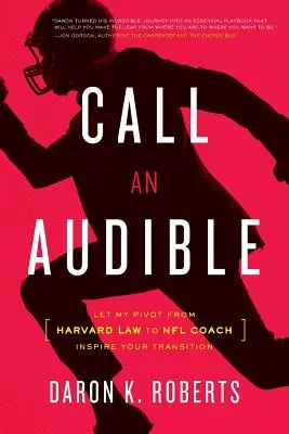 Ruf ein Audible an: Mein Wechsel vom Harvard-Juristen zum NFL-Trainer soll Sie inspirieren - Call an Audible: Let My Pivot from Harvard Law to NFL Coach Inspire Your Transition