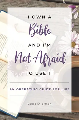 Ich besitze eine Bibel und ich habe keine Angst, sie zu benutzen: Eine Gebrauchsanweisung für das Leben - I Own a Bible and I'm Not Afraid to Use It: An Operating Guide for Life