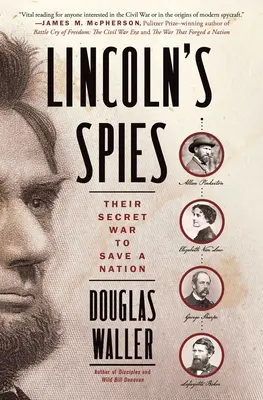 Lincolns Spione: Ihr geheimer Krieg zur Rettung einer Nation - Lincoln's Spies: Their Secret War to Save a Nation