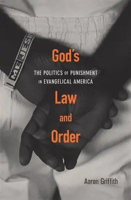 Gottes Gesetz und Ordnung: Die Politik der Bestrafung im evangelikalen Amerika - God's Law and Order: The Politics of Punishment in Evangelical America