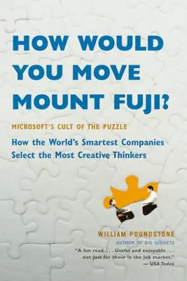 Wie würden Sie den Mount Fuji bewegen? Microsofts Kult des Rätsels - Wie die klügsten Unternehmen der Welt die kreativsten Denker auswählen - How Would You Move Mount Fuji?: Microsoft's Cult of the Puzzle -- How the World's Smartest Companies Select the Most Creative Thinkers