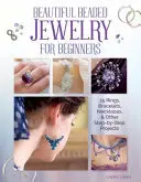 Schöner Perlenschmuck für Anfänger: 25 Ringe, Armbänder, Halsketten und andere Schritt-für-Schritt-Projekte - Beautiful Beaded Jewelry for Beginners: 25 Rings, Bracelets, Necklaces, and Other Step-By-Step Projects