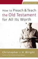 Wie man das Alte Testament mit allem, was es wert ist, predigt und lehrt - How to Preach and Teach the Old Testament for All Its Worth