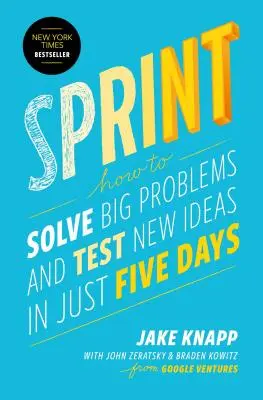 Sprint: Wie Sie in nur fünf Tagen große Probleme lösen und neue Ideen testen - Sprint: How to Solve Big Problems and Test New Ideas in Just Five Days