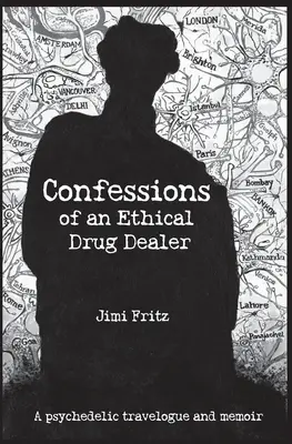 Bekenntnisse eines ethischen Drogendealers: Ein psychedelischer Reisebericht - Memoiren - Confessions of an Ethical Drug Dealer: A psychedelic travelogue memoir