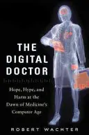Der digitale Arzt: Hoffnung, Hype und Schaden an der Schwelle zum Computerzeitalter der Medizin - The Digital Doctor: Hope, Hype, and Harm at the Dawn of Medicine's Computer Age