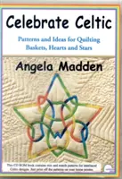 Celebrate Celtic - Muster und Ideen für Quilting-Körbe, Herzen und Sterne - Celebrate Celtic - Patterns and Ideas for Quilting Baskets, Hearts and Stars