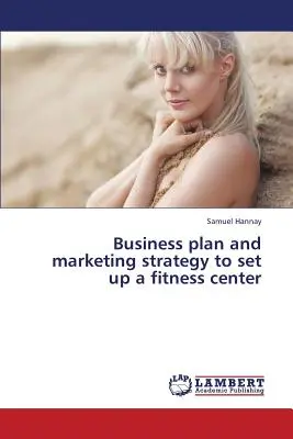 Businessplan und Marketingstrategie zum Aufbau eines Fitnesscenters - Business Plan and Marketing Strategy to Set Up a Fitness Center