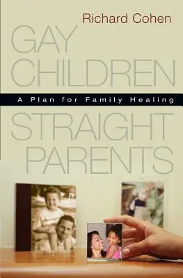 Schwule Kinder, heterosexuelle Eltern: Ein Plan zur Familienheilung - Gay Children, Straight Parents: A Plan for Family Healing