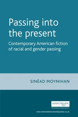 Aufbruch in die Gegenwart: Zeitgenössische amerikanische Fiktion des rassischen und geschlechtlichen Passings - Passing Into the Present: Contemporary American Fiction of Racial and Gender Passing