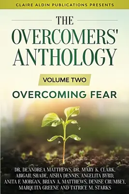 Die Anthologie der Überwinder: Band Zwei - Die Überwindung der Furcht - The Overcomers' Anthology: Volume Two - Overcoming Fear