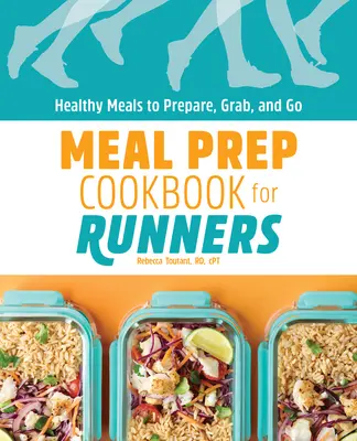 Essensvorbereitungs-Kochbuch für Läufer: Gesunde Mahlzeiten zum Vorbereiten, Mitnehmen und Mitnehmen - Meal Prep Cookbook for Runners: Healthy Meals to Prepare, Grab, and Go