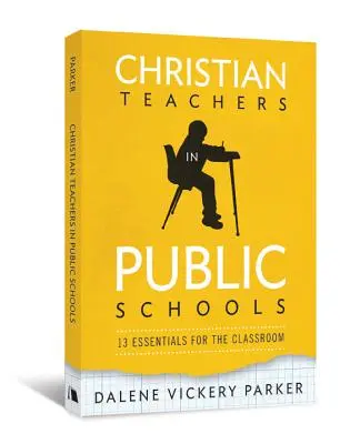 Christliche Lehrer in öffentlichen Schulen: 13 Essentials für das Klassenzimmer - Christian Teachers in Public Schools: 13 Essentials for the Classroom