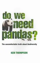 Brauchen wir Pandas? Die unbequeme Wahrheit über die Artenvielfalt - Do We Need Pandas?: The Uncomfortable Truth about Biodiversity