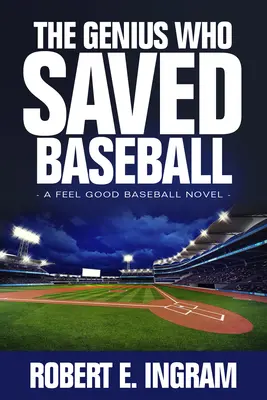 Das Genie, das den Baseball rettete: Ein Wohlfühl-Baseball-Roman - The Genius Who Saved Baseball: A Feel Good Baseball Novel