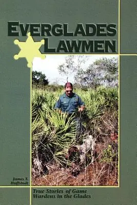 Everglades Lawmen: Wahre Geschichten von Wildhütern in den Glades - Everglades Lawmen: True Stories of Game Wardens in the Glades