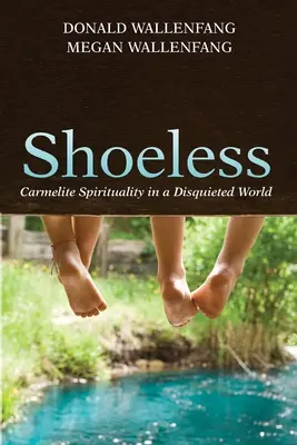 Schuhlos: Karmelitische Spiritualität in einer beunruhigten Welt - Shoeless: Carmelite Spirituality in a Disquieted World