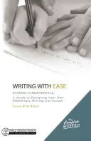 Schreiben mit Leichtigkeit: Starke Grundlagen: Ein Leitfaden für die Gestaltung Ihres eigenen Schreiblehrplans für die Grundschule - Writing with Ease: Strong Fundamentals: A Guide to Designing Your Own Elementary Writing Curriculum