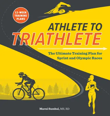 Vom Athleten zum Triathleten: Der ultimative Triathlon-Trainingsplan für Sprint- und Olympia-Rennen - Athlete to Triathlete: The Ultimate Triathlon Training Plan for Sprint and Olympic Races