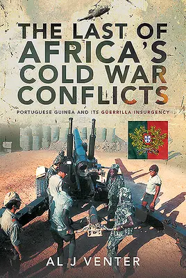 Der letzte der Konflikte des Kalten Krieges in Afrika: Portugiesisch-Guinea und sein Guerilla-Aufstand - The Last of Africa's Cold War Conflicts: Portuguese Guinea and Its Guerilla Insurgency