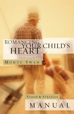 Romancing Your Child's Heart: Vision & Strategy Manual: (Zweite Auflage: überarbeitet und aktualisiert) - Romancing Your Child's Heart: Vision & Strategy Manual: (Second edition: revised and updated)