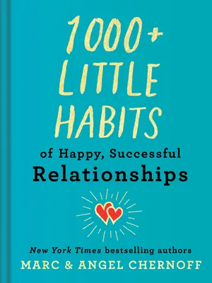 1000+ kleine Gewohnheiten für glückliche, erfolgreiche Beziehungen - 1000+ Little Habits of Happy, Successful Relationships