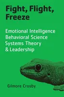 Kämpfen, Fliehen, Erstarren: Emotionale Intelligenz, Verhaltenswissenschaft, Systemtheorie und Führung - Fight, Flight, Freeze: Emotional Intelligence, Behavioral Science, Systems Theory & Leadership