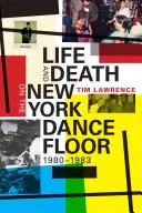 Leben und Tod auf dem New Yorker Tanzboden, 1980-1983 - Life and Death on the New York Dance Floor, 1980-1983