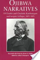 Ojibwa-Erzählungen: Von Charles und Charlotte Kawbawgam und Jacques Lepique, 1893-1895 - Ojibwa Narratives: Of Charles and Charlotte Kawbawgam and Jacques Lepique, 1893-1895