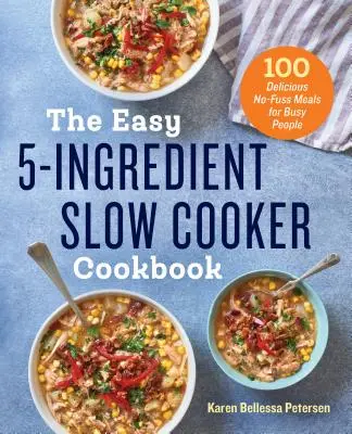 Das einfache 5-Zutaten-Slow-Cooker-Buch: 100 leckere unkomplizierte Mahlzeiten für Vielbeschäftigte - The Easy 5-Ingredient Slow Cooker Cookbook: 100 Delicious No-Fuss Meals for Busy People