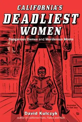 Kaliforniens tödlichste Frauen: Gefährliche Frauen und mörderische Mütter - California's Deadliest Women: Dangerous Dames and Murderous Moms